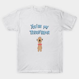 You're My Teddybear T-Shirt